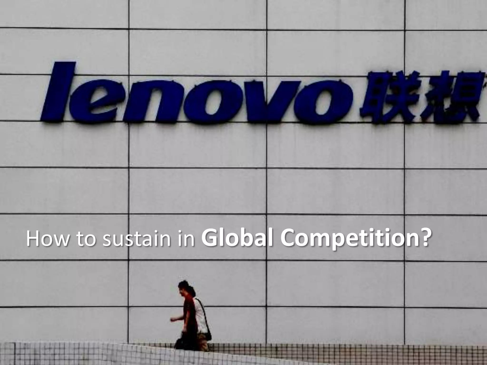 How to sustain in Global Competition?
 