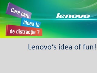 Lenovo‘s idea of fun!
 
