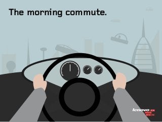 TM
The morning commute.
 