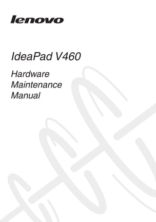 IdeaPad V460 
Hardware 
Maintenance 
Manual  