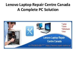 Lenovo Laptop Repair Centre Canada
A Complete PC Solution
 