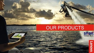 19© 2012 Lenovo Confidential. All rights reserved.
OUR PRODUCTS
 