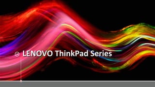 LENOVO ThinkPad SeriesLENOVO ThinkPad Series
 