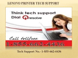 LENOVO PRINTER TECH SUPPORT
Tech Support No.- 1-855-662-4436
 