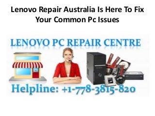 Lenovo Repair Australia Is Here To Fix
Your Common Pc Issues
 