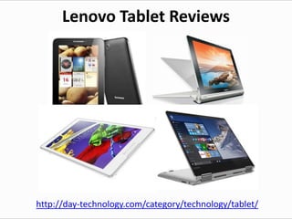 Lenovo Tablet Reviews
http://day-technology.com/category/technology/tablet/
 