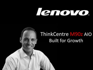 ThinkCentre  M90z  AIO Built for Growth 