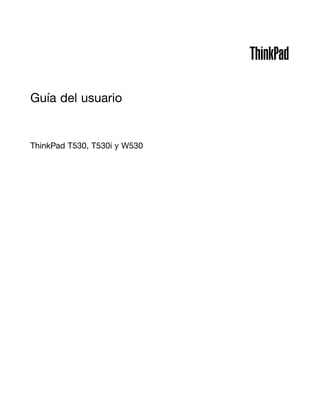 Guía del usuario
ThinkPad T530, T530i y W530
 