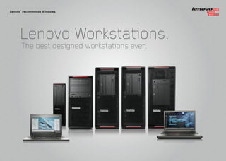 Lenovo Workstations.
The best designed workstations ever.
Lenovo®
recommends Windows.
 