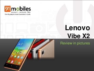 Lenovo
Vibe X2
Review in pictures
The #1 gadget research website in India
 