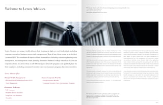 Welcome to Lenox Advisors                                                                                    “We help our clients realize their dreams by integrating and overseeing virtually every
                                                                                                                     aspect of their financial lives.”

                                                                                                                     Michael Book, Managing Partner, Lenox Advisors




    Lenox Advisors is a unique wealth advisory firm focusing on high-net-worth individuals, including                Achieving financial success does not always simplify life. In fact,                       A single-source wealth advisory firm for successful executives, affluent
                                                                                                                     affluence generally increases the complexity of the decision-making                       individuals, business owners, professional athletes and entertainers,
    corporate executives, business owners and entrepreneurs. Most of our clients retain us to be their               process. The greater one’s wealth, the more time and knowledge must be                    Lenox Advisors provides oversight and strategic management of
                                                                                                                     invested in maintaining its growth, protection and ultimate distribution.                 every aspect of clients’ financial lives, from asset management to
    “personal CFO.” We coordinate all aspects of their financial lives, including retirement planning, asset                                                                                                   financial planning; from risk management and insurance to estate
                                                                                                                     Attorneys, accountants, insurance brokers and financial planners can                      and retirement planning. Lenox Advisors’ highly skilled specialists
    management, risk management, estate planning, insurance, children’s college education, etc. For our
                                                                                                                     offer invaluable advice, but most offer services independent of one                       listen closely to clients, learning their values and goals, then craft the
    corporate clients, we advise them on all different types of benefit programs and qualified plans for             another. It is often up to their clients to sift through the individual                   strategies and engineer the follow-through to help ensure continued
                                                                                                                     recommendations, evaluating each to determine which are the most                          financial success. Lenox Advisors reduces the complexity in clients’
    their employees, including customized executive carve-out insurance programs for senior executives.              appropriate.                                                                              financial lives, which helps to increase clients’ financial security.


                                                                                                                     The ideal solution is a wealth advisory firm that can help define and                     Lenox Advisors counsels not only individuals but also corporate clients,
                                                                                                                     achieve each client’s unique, long-term goals through a comprehensive,                    from small firms to global businesses. Designing competitive, flexible
    Lenox Advisors offers:
                                                                                                                     holistic program of investments, tax planning , asset allocation, risk
                                                                                                                                                                                   *
                                                                                                                                                                                                               benefit packages is a top priority for successful businesses—and
                                                                                                                     management, insurance, retirement planning and estate planning.                           because compensation and benefits often comprise a significant
○   Private Wealth Management                           ○   Lenox Corporate Benefits
                                                                                                                                                                                                               portion of the net worth of affluent individuals—corporate services is
    > Fee-Based Financial Planning/Lenox CFO™               > Group Insurance Benefits                               Lenox Advisors helps provide that solution…in an independent,                             a top priority.
                                                                                                                     objective and integrated fashion.
    > Asset Management                                      > Corporate Executive Carve-Out Insurance Programs


○   Insurance Brokerage
    > Life Insurance

    > Disability Income Insurance                                                                                *
                                                                                                                     The information provided is not written or intended as specific tax or legal advice and
    > Long Term Care Insurance                                                                                       may not be relied on for purposes of avoiding any Federal tax penalties. We are not
                                                                                                                     authorised to give tax or legal advice. Individuals are encouraged to seek advice from
    > Annuities                                                                                                      their own tax or legal counsel.



                                                                                                                                                                                                                                                                                       page 1
 