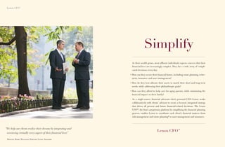 Lenox CFO™




                                                                             Simplify
                                                                As their wealth grows, most afﬂuent individuals express concern that their
                                                                ﬁnancial lives are increasingly complex. They face a wide array of compli-
                                                                cated decisions every day:

                                                               • How can they secure their ﬁnancial future, including estate planning, retire-
                                                                 ment, insurance and asset management?

                                                               • How do they best allocate their assets to match their short and long-term
                                                                 needs, while addressing their philanthropic goals?

                                                               • How can they afford to help care for aging parents, while minimizing the
                                                                 ﬁnancial impact on their family?

                                                                As a single-source ﬁnancial advocate—their personal CFO—Lenox works
                                                                collaboratively with clients’ advisors to create a focused, integrated strategy
                                                                that drives all present and future ﬁnancial-related decisions. The Lenox
                                                                CFO™, the ﬁrm’s proprietary platform for simplifying the ﬁnancial planning
                                                                process, enables Lenox to coordinate each client’s ﬁnancial matters—from
                                                                risk management and estate planning* to asset management and insurance.




“We help our clients realize their dreams by integrating and
 overseeing virtually every aspect of their ﬁnancial lives.
                                                          ”
                                                                                           Lenox CFO™

 Michael Book, Managing Partner, Lenox Advisors
 