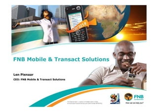 FNB Mobile & Transact Solutions

Len Pienaar
CEO: FNB Mobile & Transact Solutions
 