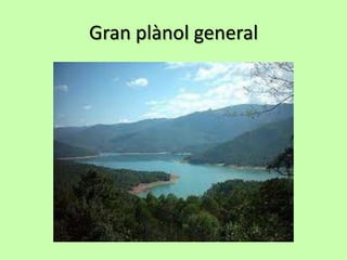 Gran plànol general
 