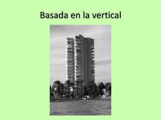 Basada en la vertical
 