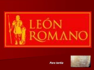 León
romano
Pars tertia

 