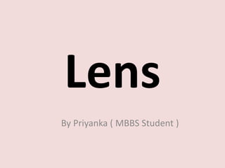 Lens
By Priyanka ( MBBS Student )
 