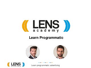 Learn programmatic advertising
Learn Programmatic
 