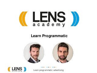 Learn programmatic advertising
Learn Programmatic
 