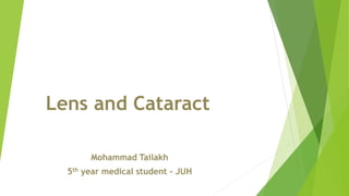 Lens and Cataract
Mohammad Tailakh
5th year medical student - JUH
 