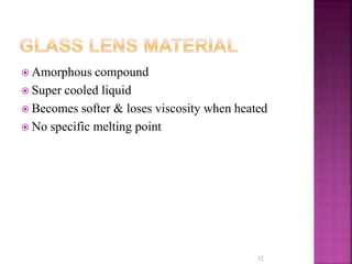  Amorphous compound
 Super cooled liquid
 Becomes softer & loses viscosity when heated
 No specific melting point
12
 