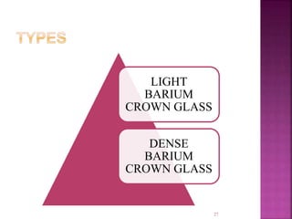 LIGHT
BARIUM
CROWN GLASS
DENSE
BARIUM
CROWN GLASS
27
 