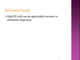  High RI with out an appreciable increase in
chromatic dispersion
29
 