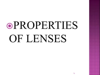 PROPERTIES
OF LENSES
74
 