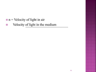  n = Velocity of light in air
 Velocity of light in the medium
86
 