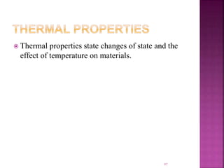  Thermal properties state changes of state and the
effect of temperature on materials.
97
 