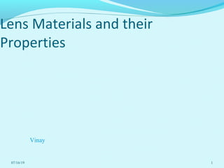 07/16/19 1
Lens Materials and their
Properties
Vinay
 