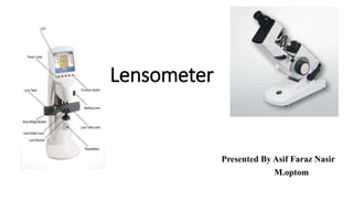 Lensometer
Presented By Asif Faraz Nasir
M.optom
 