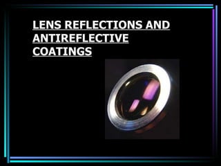 LENS REFLECTIONS AND
ANTIREFLECTIVE
COATINGS
 