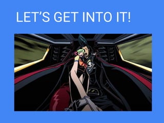 LET’S GET INTO IT!
 