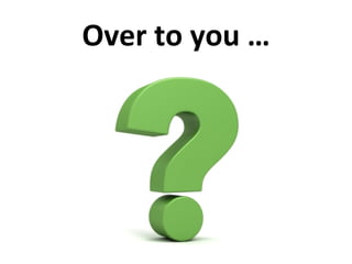 Over	
  to	
  you	
  …	
  
 