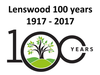 Lenswood	
  100	
  years	
  
1917	
  -­‐	
  2017	
  
 