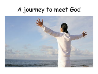 A journey to meet God
 