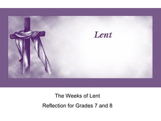The First week The Weeks of Lent Reflection for Grades 7 and 8 