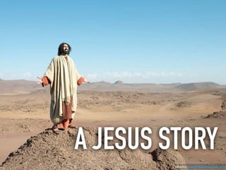 A JESUS STORY
photo: freebibleimages.org
 