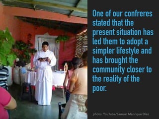 One of our confreres
stated that the
present situation has
led them to adopt a
simpler lifestyle and
has brought the
community closer to
the reality of the
poor.
photo: YouTube/Samuel Manrique Díaz
 