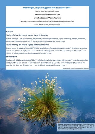 Agenda 
23 november, Waimes, Kerstmarkt in residentie « Les Jardins d’Elisabeth », van 10:00 tot 17:30, Rue du Bac 2, 4950 Waimes, info : 080/429111 of www.quefaire.be, artisanale produkten, degustaties. Om 14:30 en 15:30 afspraak in sprookjesland! Gemoedelijke kerstsfeer. 
22 november– 24 december, Natuurcentrum Botrange, artisanale Kerstmarkt (indoor), Rue de Botrange 131, www.botrange.be 
29 november au 13 december, Waimes, Expo over opmerkelijke bomen, Residentie « Les jardins d’Elisabeth », Rue du Bac 2 
November 
december 
14-15-16 februari, 
Carnavalsweekend 
Noteer alvast... 
22 november – 24 december, Natuurcentrum Botrange, artisanale Kerstmarkt (indoor), Rue de Botrange 131, www.botrange.be 
5-7 et 10-14 december, Waimes, Kerstmarkt, Salle Oberbayern (indoor) en parking (outdoor)/ info : 0471181028 
13-14 december, Ovifat, Winterwandelingen in de Hoge Venen, Info : http://www.quefaire.be/week-end-hivernal-dans-les-507846.shtml 
20-21 et 27-28 december, Ovifat, Kerst op het kasteel van Reinhard- stein, info: www.reinhardstein.be 
Waimes kan bogen op een rijke carnavalstraditie. Op de foto: car- naval van 1961 rond het thema “ruimtevaart”.  