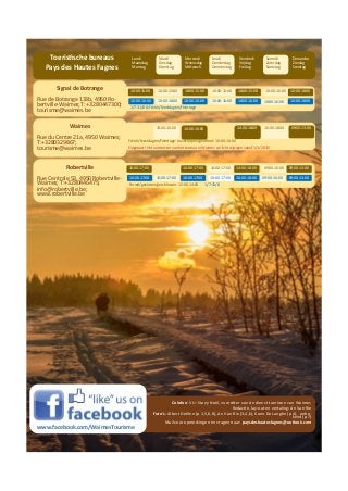 Signal de Botrange 
Rue de Botrange 133b, 4950 Ro- bertville-Waimes;T: +3280447300; tourisme@waimes.be 
Waimes 
Rue du Centre 21a, 4950 Waimes; T:+3280329867; 
tourisme@waimes.be 
Robertville 
Rue Centrale 53, 4950 Robertville- Waimes; T:+3280446475; 
info@robertville.be; www.robertville.be 
Toeristische bureaus 
Pays des Hautes Fagnes 
Lundi 
Maandag 
Montag 
Mardi 
Dinsdag 
Dienstag 
Mercredi 
Woensdag 
Mittwoch 
Jeudi 
Donderdag 
Donnerstag 
Vendredi 
Vrijdag 
Freitag 
Samedi 
Zaterdag 
Samstag 
Dimanche 
Zondag 
Sonntag 
10:00-16:00 
10:00-16:00 
10:00-16:00 
10:00-16:00 
14:00-18:00 
09:00-13:00 
10:00-16:00 
10:00-15:00 
10:00-15:00 
1/7-31/8 & Fériés/feestdagen/Feiertage 
10:00-16:00 
10:00-16:00 
10:00-16:00 
10:00-16:00 
10:00-15:00 
10:00-16:00 
10:00-15:00 
10:00-15:00 
10:00-16:00 
10:00-16:00 
Fériés/feestdagen/Feiertage: ouvert/open/geöffnet: 10:00-16:00 
10:00-17:00 
10:00-17:00 
10:00-17:00 
10:00-17:00 
Fermé/gesloten/geschlossen: 12:00-14:00 1/7-31/8 
10:00-17:00 
10:00-18:00 
09:00-13:00 
09:00-16:00 
14:00-17:00 
09:00-16:00 
10:00-17:00 
14:00-18:00 
09:00-13:00 
Colofon: VU: Stany Noël, voorzitter van de dienst toerisme van Waimes 
Redactie, lay-out en vertaling: An Van Rie 
Foto’s: Albert Gehlen (p 1,5,6,8), An Van Rie (3,4,6), Koen De Langhe (p 4), onbe- kend (p 7) 
Mail voor opmerkingen en vragen naar: paysdeshautesfagnes@outlook.com 
www.facebook.com/WaimesTourisme 
Opgepast! Het uurrooster van het bureau in Waimes zal licht wijzigen vanaf 1/1/2015! 