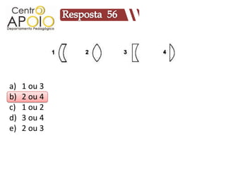 a)   1 ou 3
b)   2 ou 4
c)   1 ou 2
d)   3 ou 4
e)   2 ou 3
 