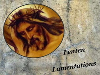 Lenten Lamentations 