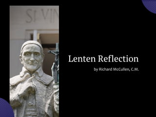 Lenten Reflection
by	
  Richard	
  McCullen,	
  C.M.	
  
 