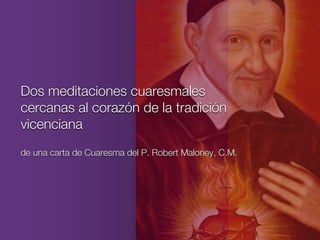Dos meditaciones cuaresmales
cercanas al corazón de la tradición
vicenciana
de una carta de Cuaresma del P. Robert Maloney, C.M.
 