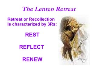 The Lenten Retreat ,[object Object],[object Object],[object Object],[object Object],[object Object]