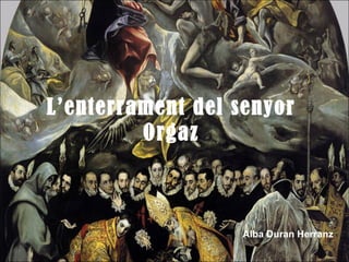 L’enterrament del senyor
Orgaz
Alba Duran Herranz
 