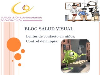 BLOG SALUD VISUAL
Lentes de contacto en niños.
Control de miopía.
 