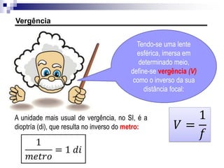EP10. Um objeto e sua imagem, ambos reais, estão respectivamente a 30 e 60 cm de
uma lente delgada convergente. Assim, determine:
a) a distância focal da lente;
b) o aumento linear e transversal.
EP11. Um objeto linear e transversal de certo tamanho é colocado a 30 cm de uma lente
divergente de distância focal igual a 20 cm.
a) Qual é a posição ocupada pela imagem em relação ao centro óptico da lente?
b) Qual é o aumento linear e transversal da imagem?
EP12. A imagem real conjugada por uma lente tem o mesmo tamanho do objeto.
Sabendo-se que a distância entre o objeto e a imagem é de 100 cm, determine:
a) O tipo da lente;
b) sua distância focal.
Associação de lentes por justaposição
 
